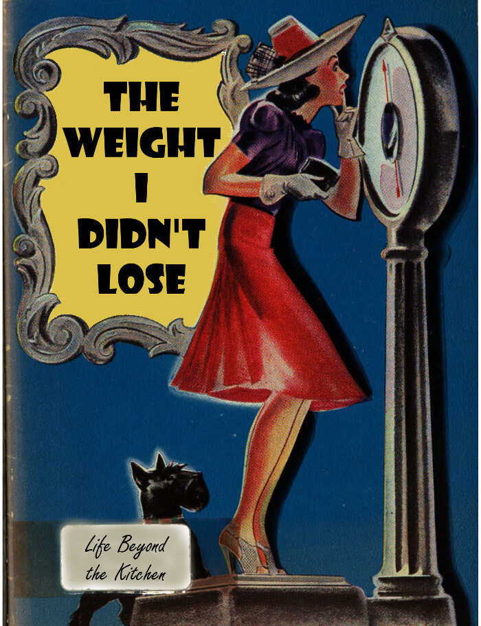Is being the "ideal" weight the most important thing? ~ Life Beyond the Kitchen