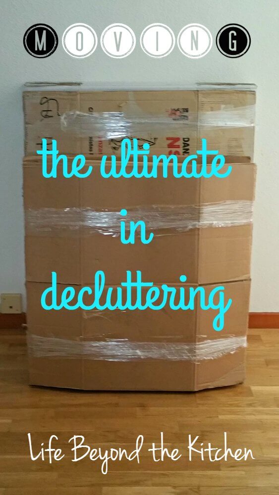 Moving: The Ultimate in Decluttering ~ Life Beyond the Kitchen