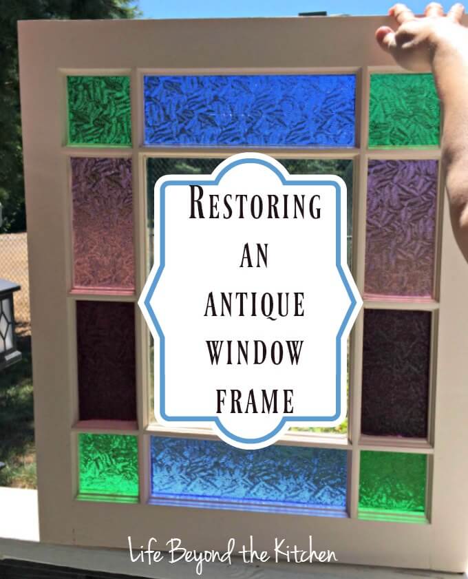 Restoring An Antique Window Frame ~ Life Beyond the Kitchen